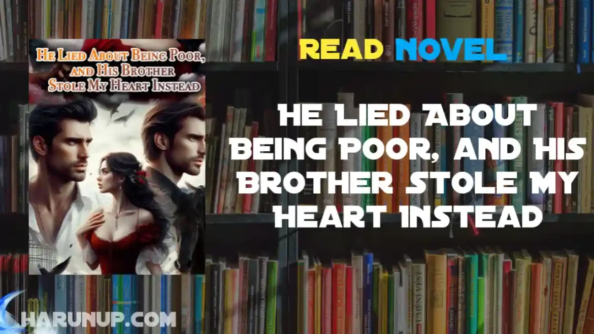 He Lied About Being Poor, and His Brother Stole My Heart Instead Novel