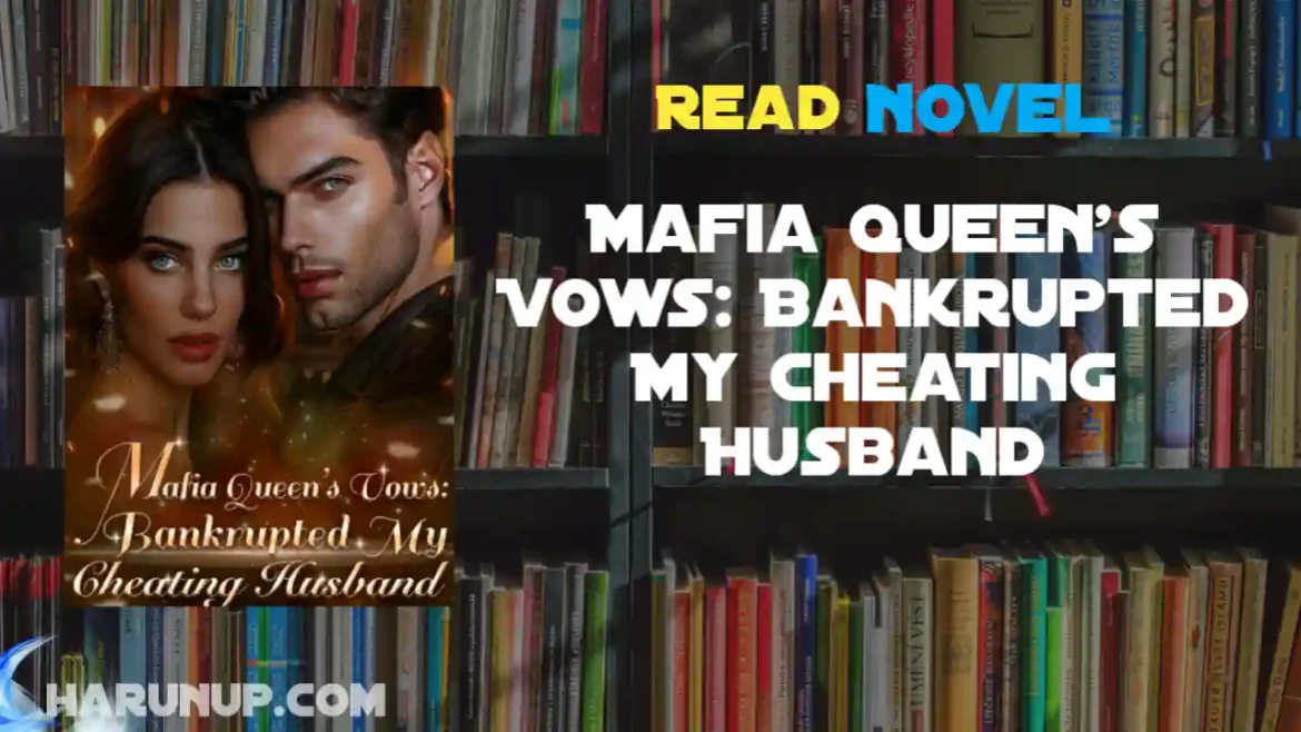 Mafia Queen's Vows: Bankrupted My Cheating Husband Novel