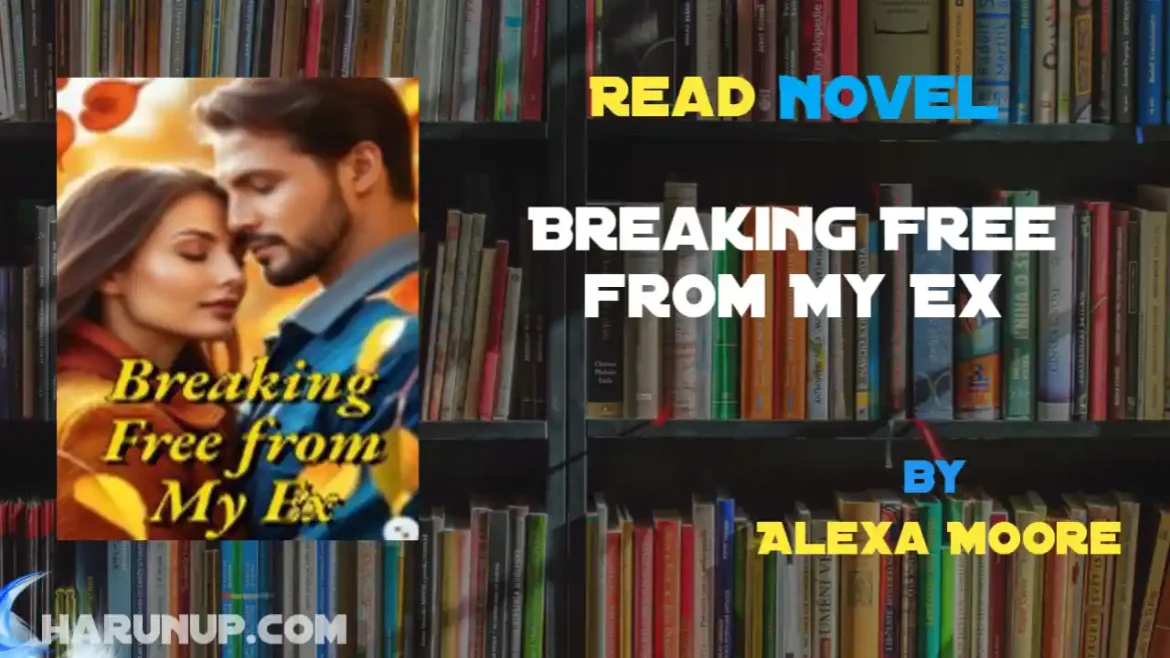 Breaking Free from My Ex Novel