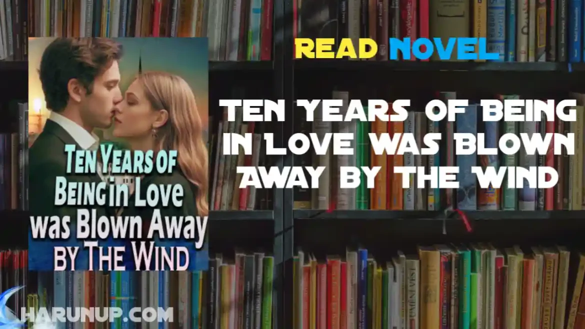 Ten Years of Being in Love was Blown Away by The Wind Novel