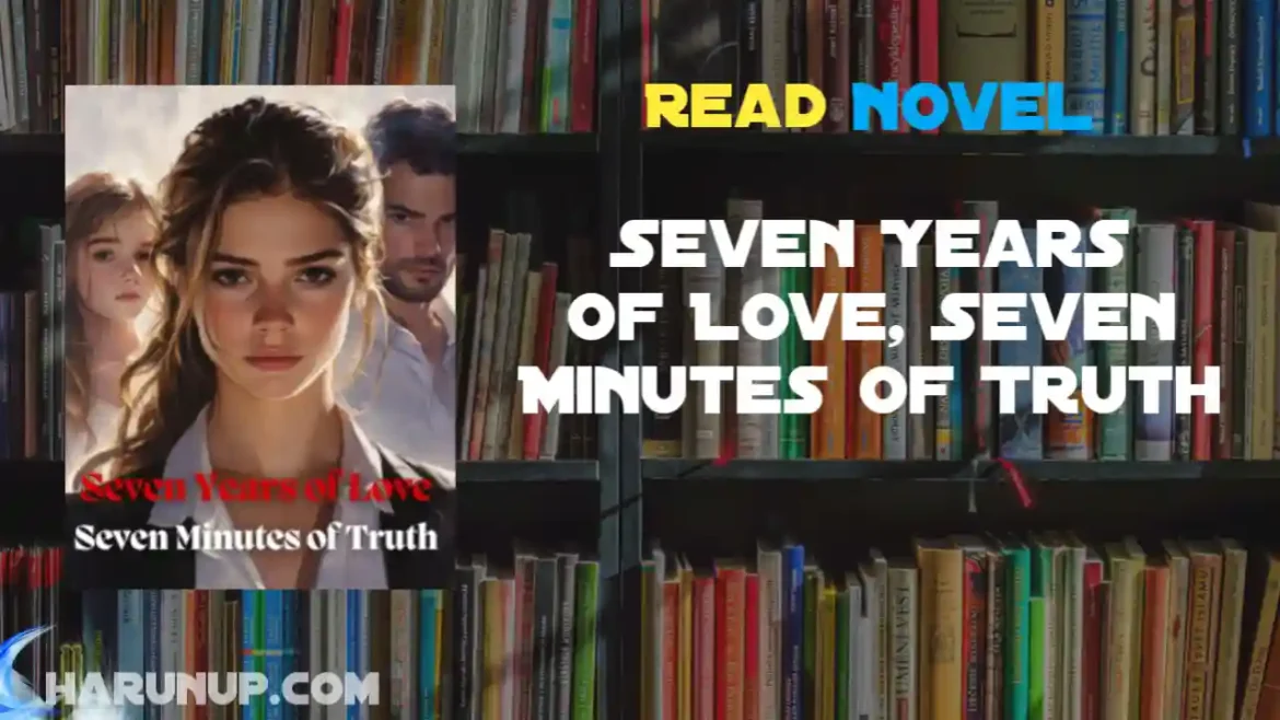 Seven Years of Love, Seven Minutes of Truth Novel