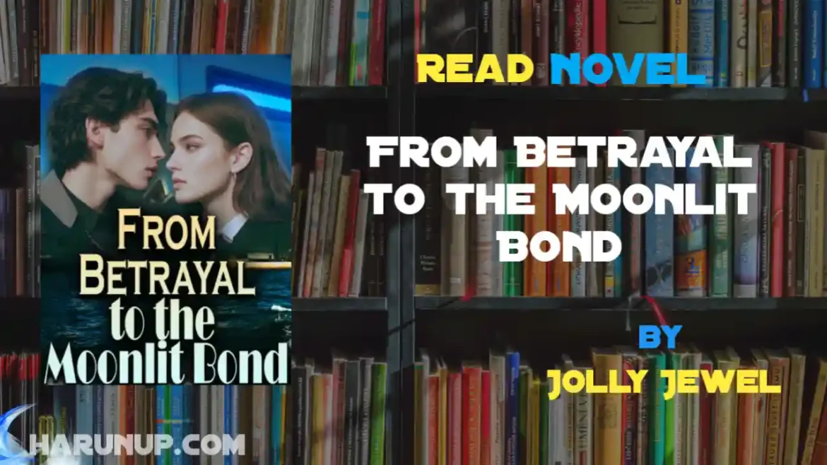From Betrayal to the Moonlit Bond Novel