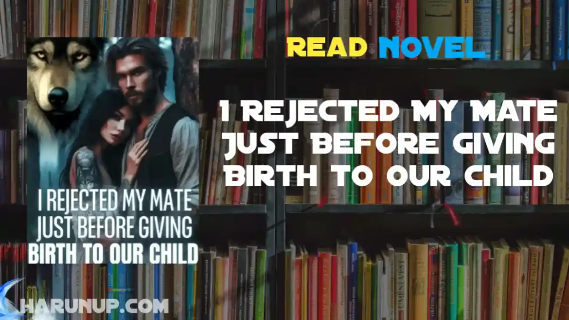 I Rejected My Mate Just Before Giving Birth to Our Child Novel
