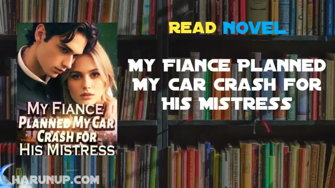 My Fiance Planned My Car Crash for His Mistress Novel