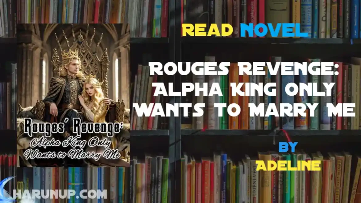 Rouges Revenge: Alpha King Only Wants to Marry Me Novel