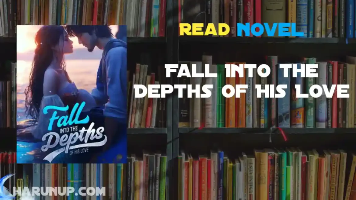 Fall Into the Depths of His Love Novel
