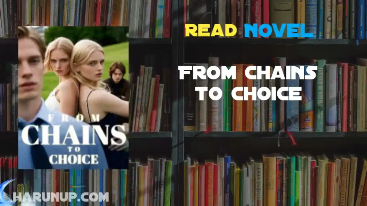 From Chains to Choice Novel