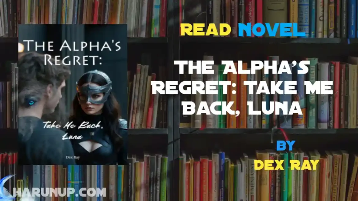The Alpha's Regret: Take Me Back, Luna Novel