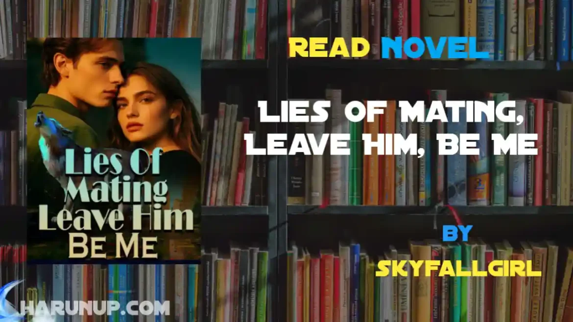 Lies Of Mating, Leave Him, Be Me Novel