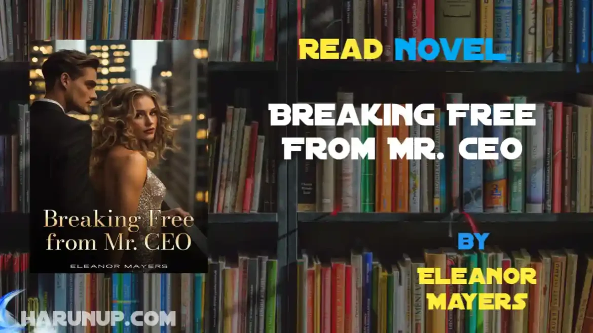 Breaking Free From Mr. Ceo Novel