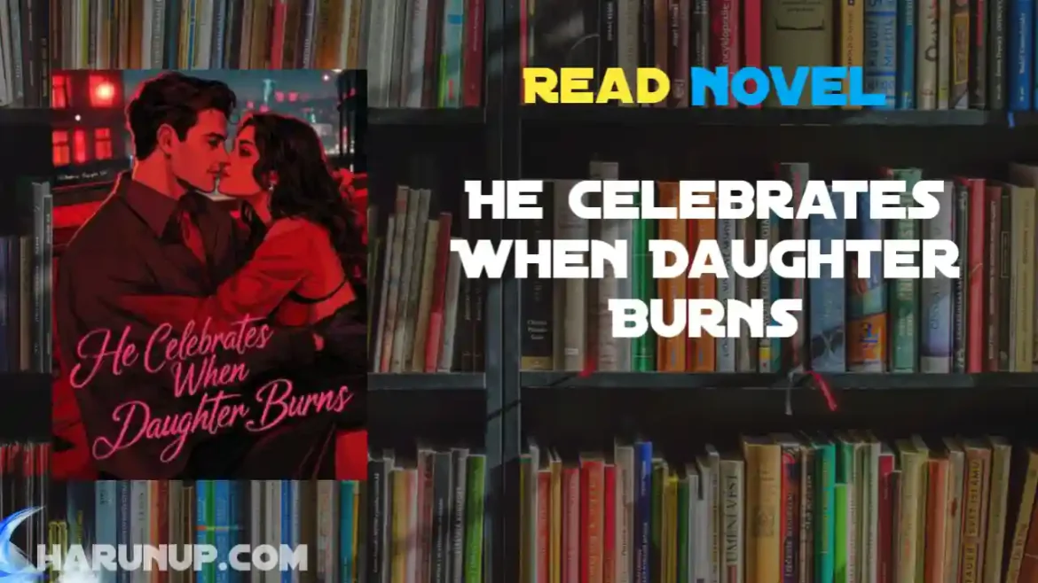 He Celebrates When Daughter Burns Novel