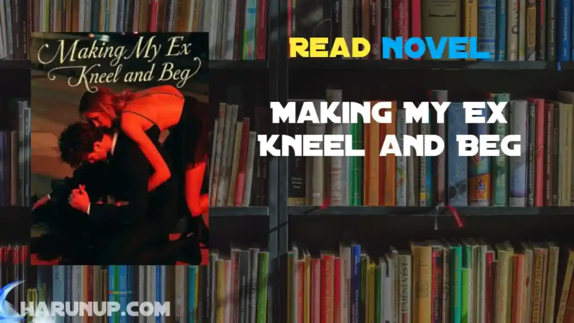 Making My Ex Kneel and Beg Novel