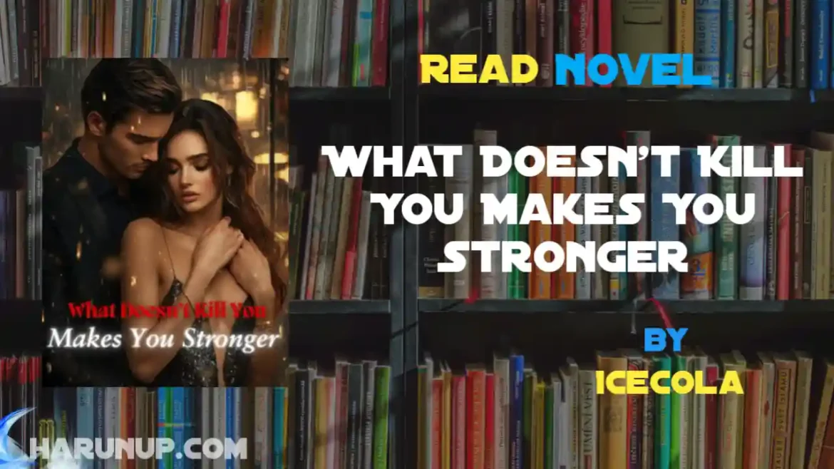 What Doesn't Kill You Makes You Stronger Novel