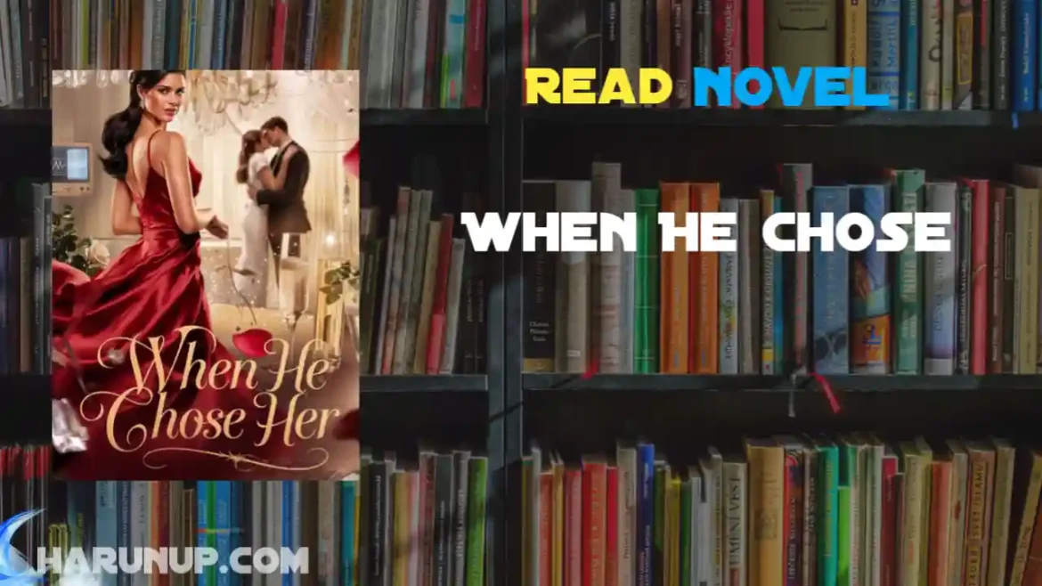 When He Chose Her Novel