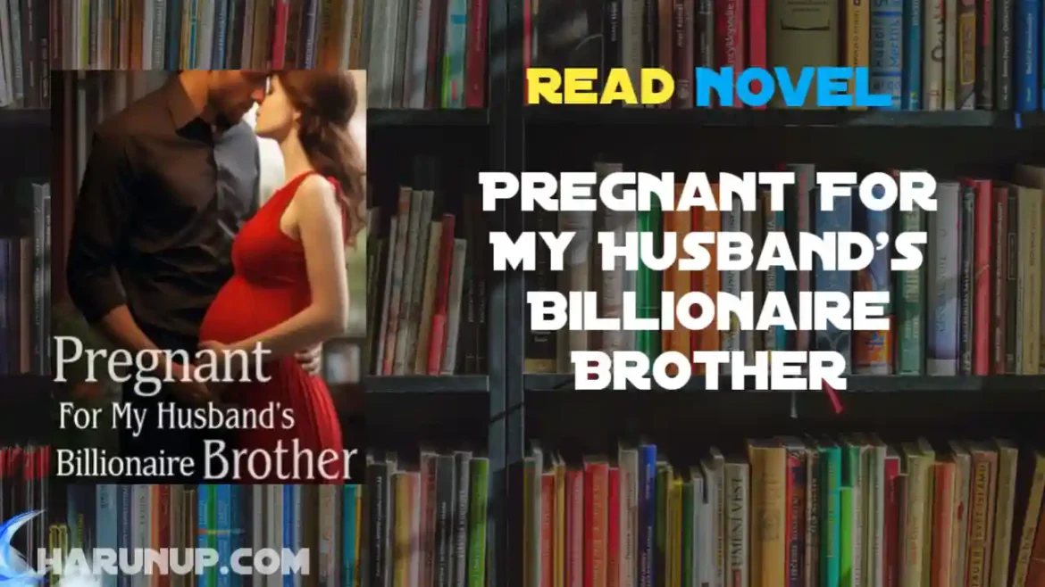 Pregnant For My Husband's Billionaire Brother Novel