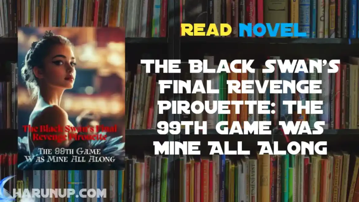 The Black Swan's Final Revenge Pirouette: The 99th Game Was Mine All Along Novel