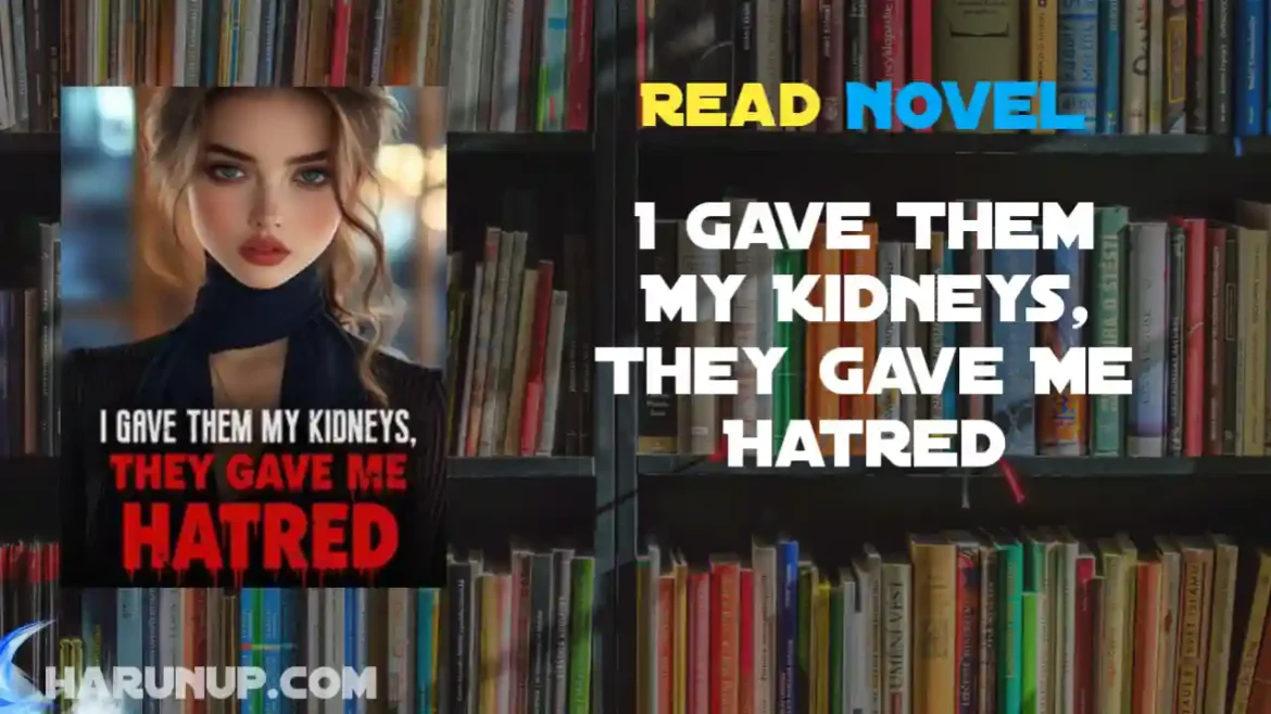 I Gave Them My Kidneys, They Gave Me Hatred Novel