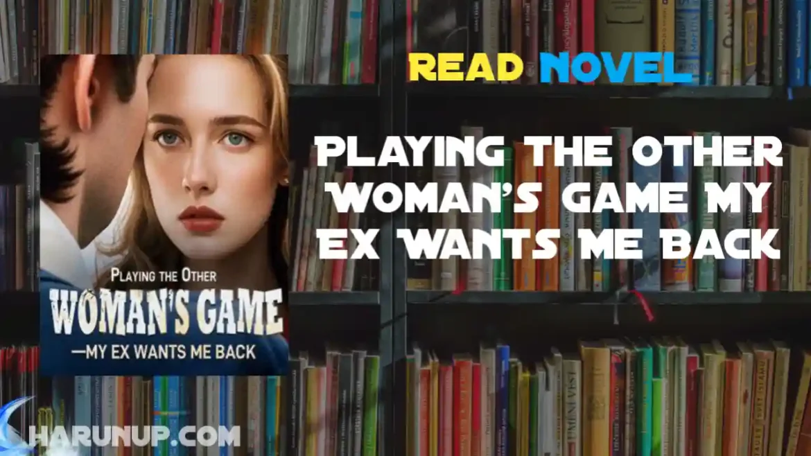 Playing the Other Woman's Game My Ex Wants Me Back Novel