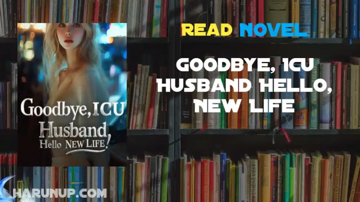 Goodbye, ICU Husband Hello, New Life Novel