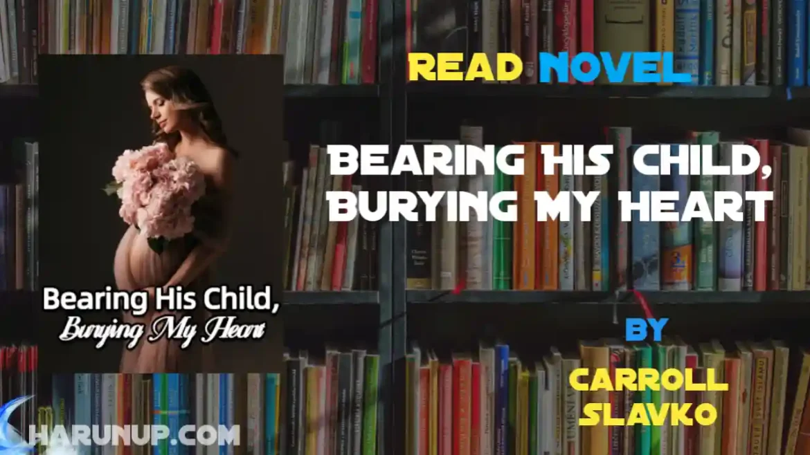 Bearing His Child, Burying My Heart Novel