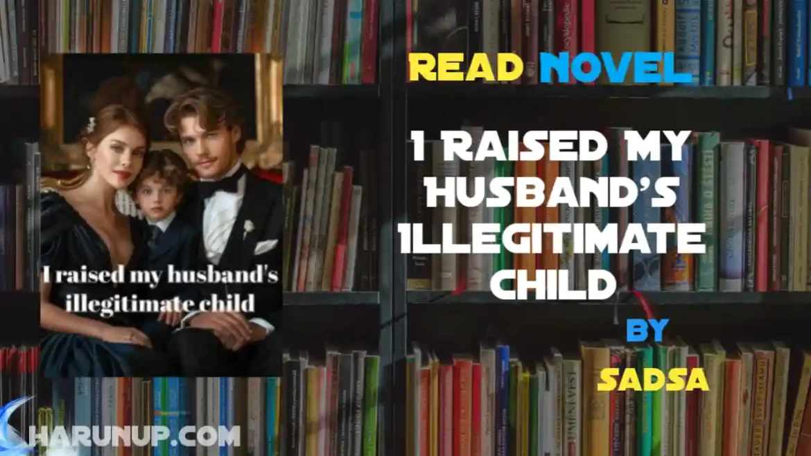 I Raised My Husband's Illegitimate Child Novel