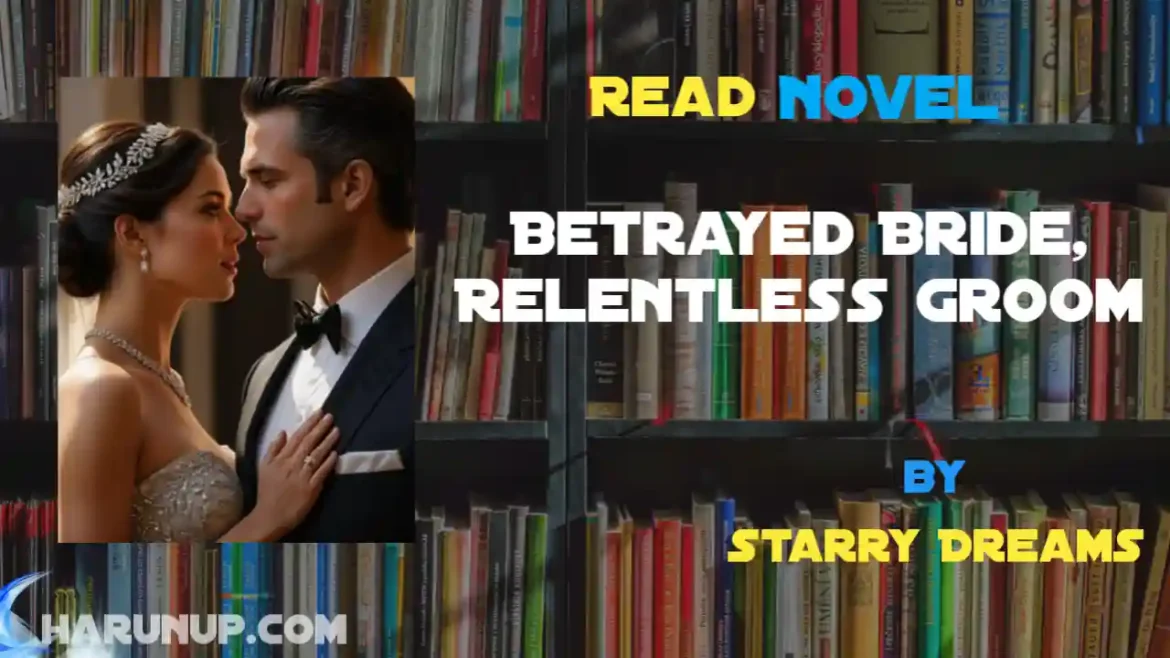 Betrayed Bride, Relentless Groom Novel