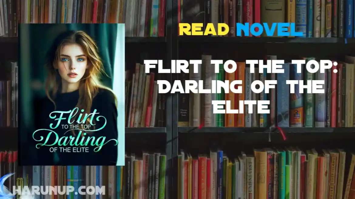 Flirt to the Top: Darling of the Elite Novel