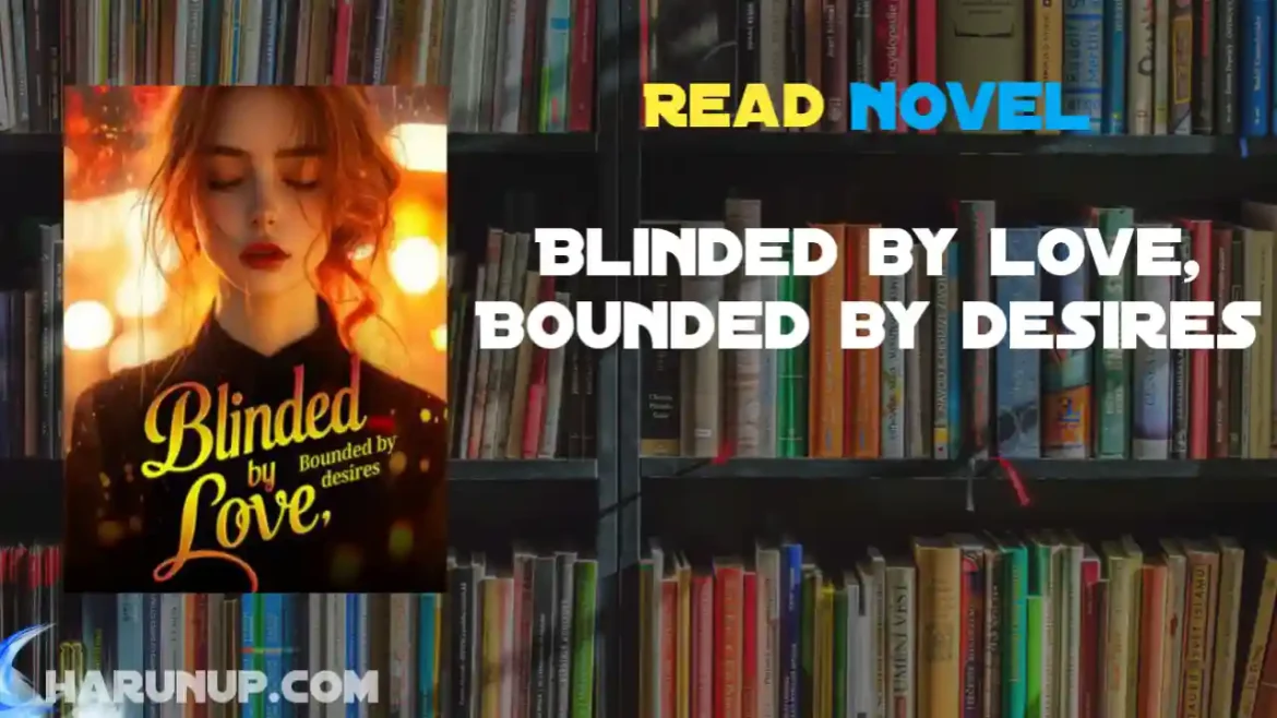 Blinded by love, Bounded by desires Novel