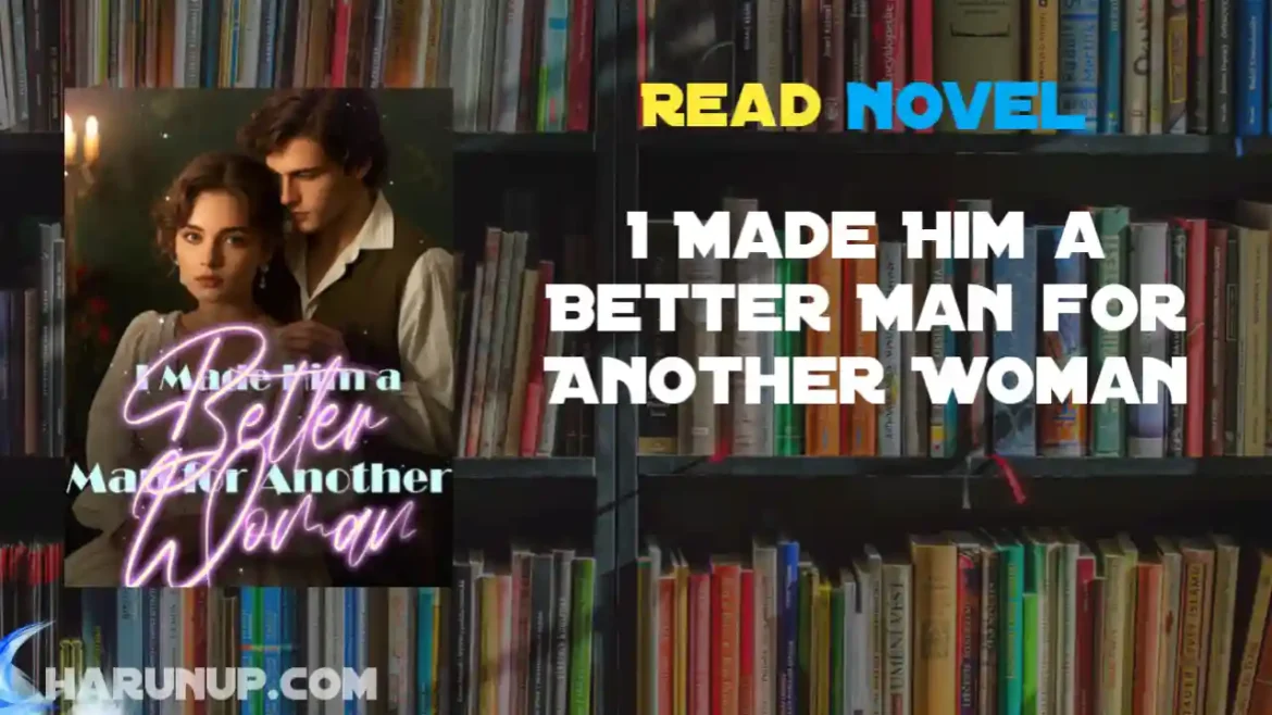 I Made Him a Better Man for Another Woman Novel