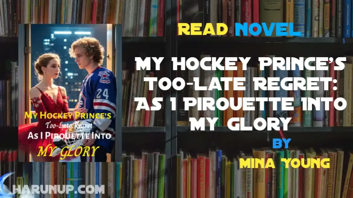 My Hockey Prince's Too-Late Regret: As I Pirouette Into My Glory Novel