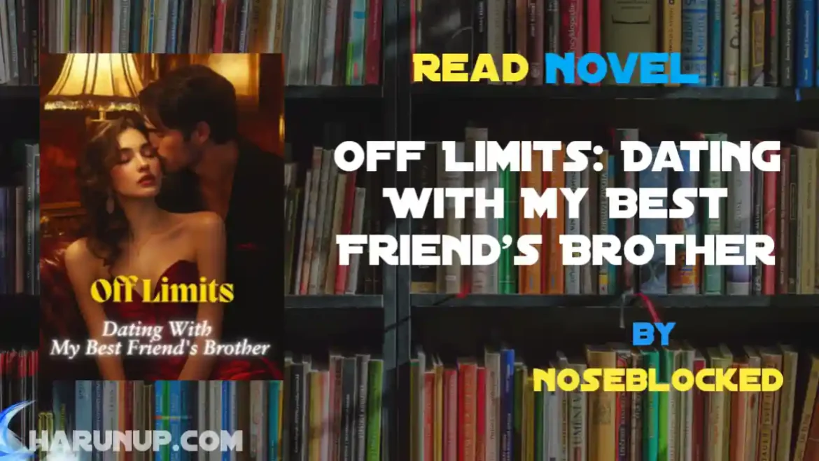 Off Limits: Dating With My Best Friend's Brother Novel