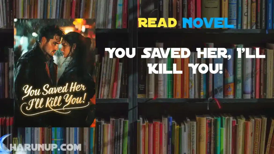 You Saved Her, I'll Kill You! Novel