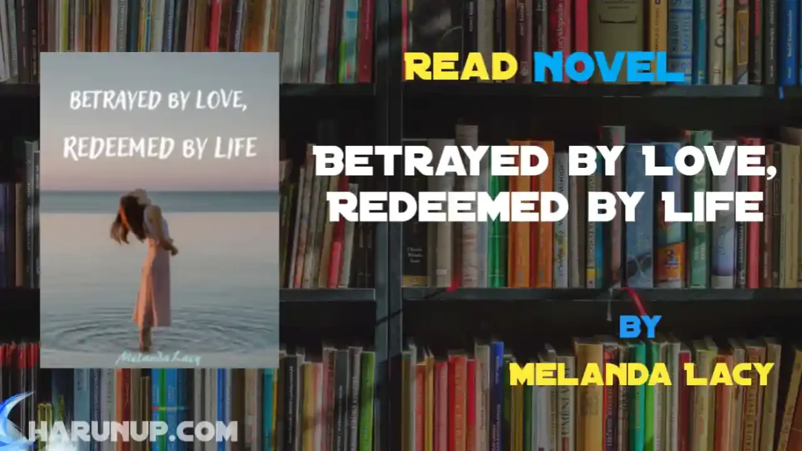 Betrayed by Love, Redeemed by Life Novel