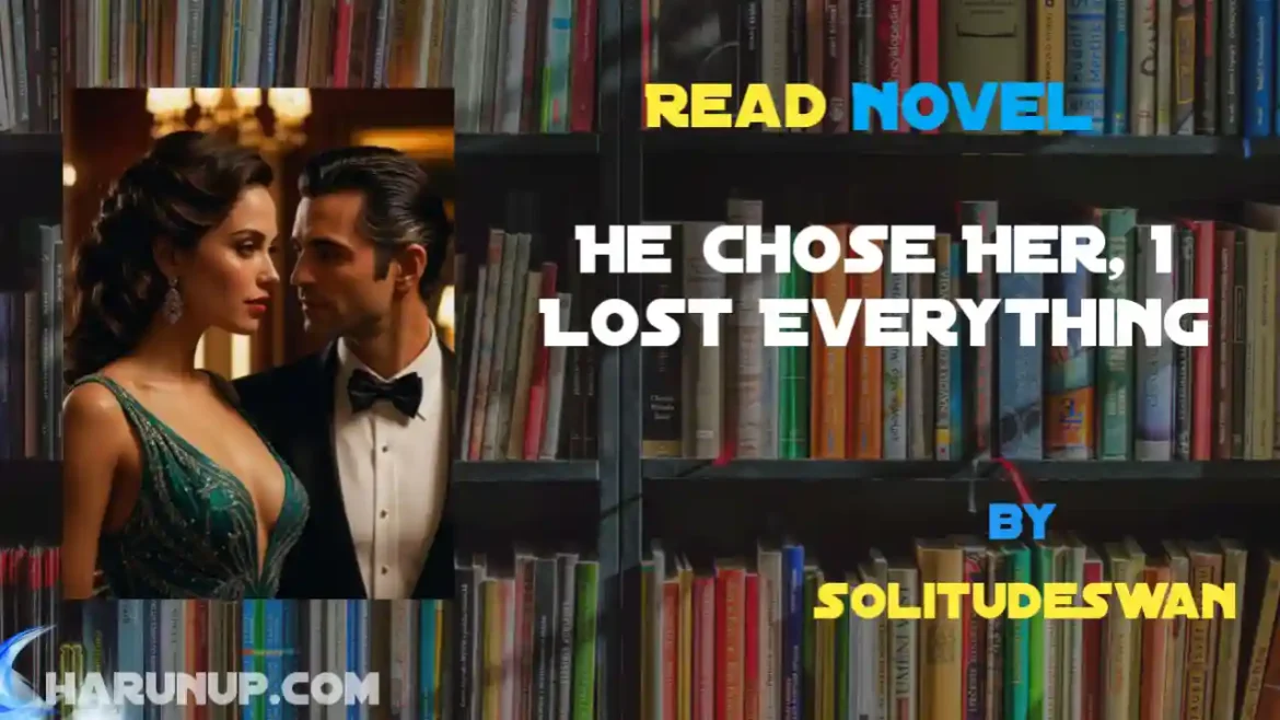 He Chose Her, I Lost Everything Novel