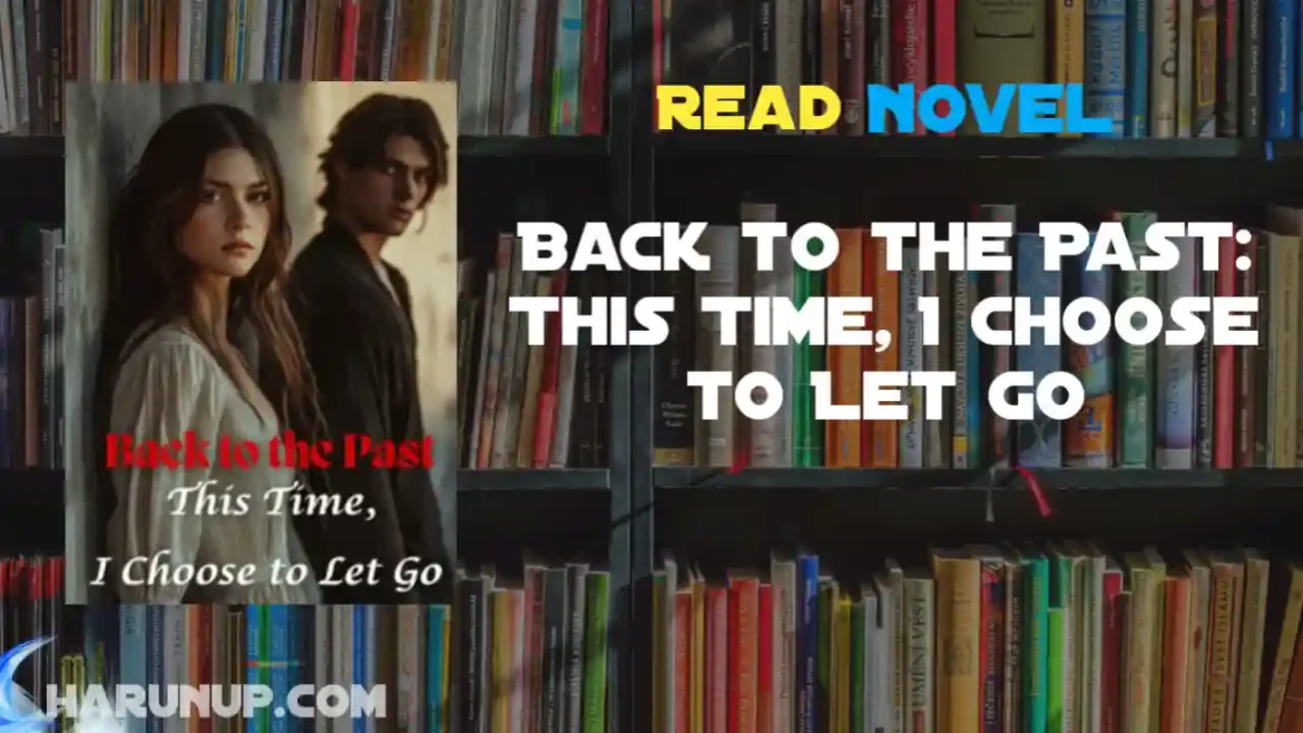 Back to the Past: This Time, I Choose to Let Go Novel