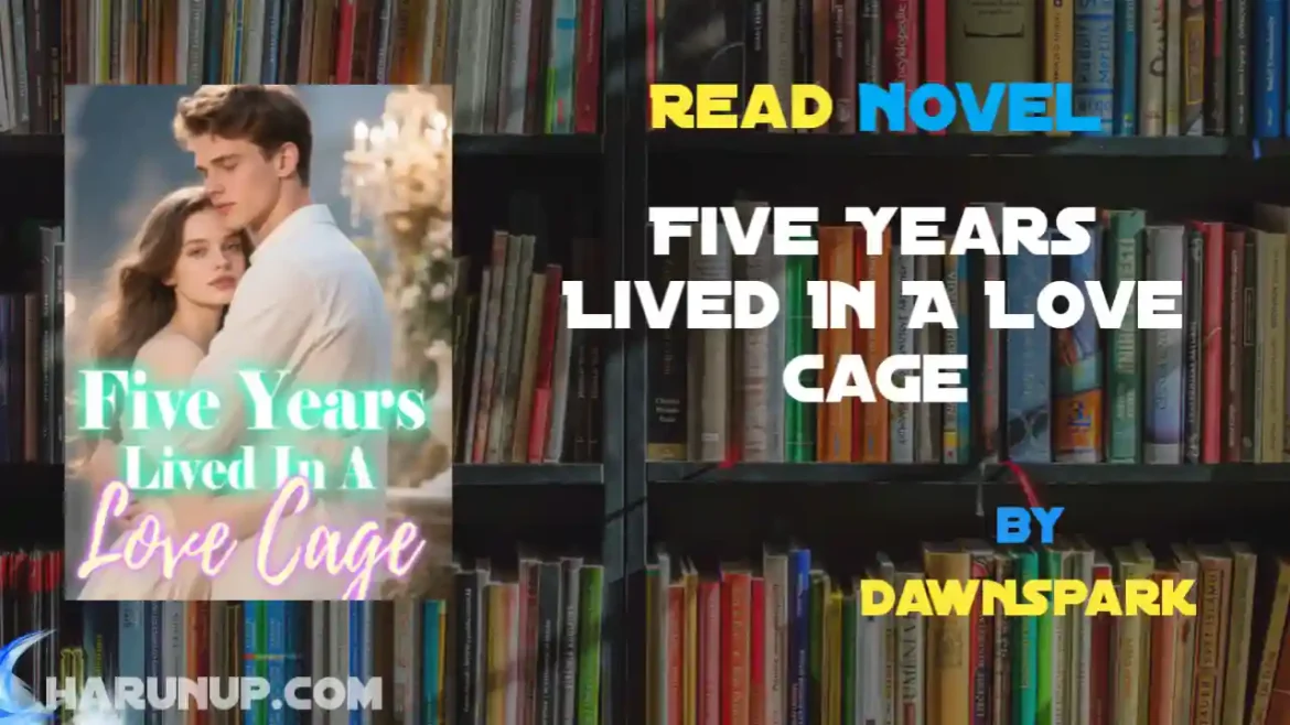 Five Years Lived In A Love Cage Novel