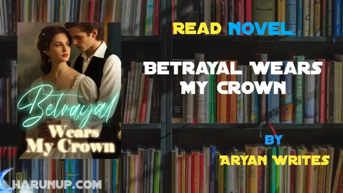 Betrayal Wears My Crown Novel