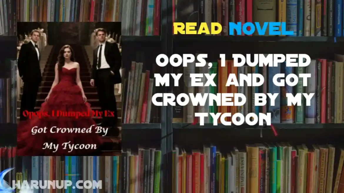 Oops, I Dumped My Ex and Got Crowned by My Tycoon Novel