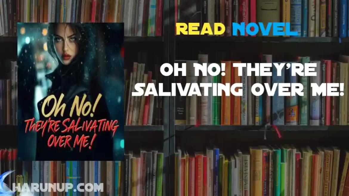 Oh No! They're Salivating Over Me! Novel