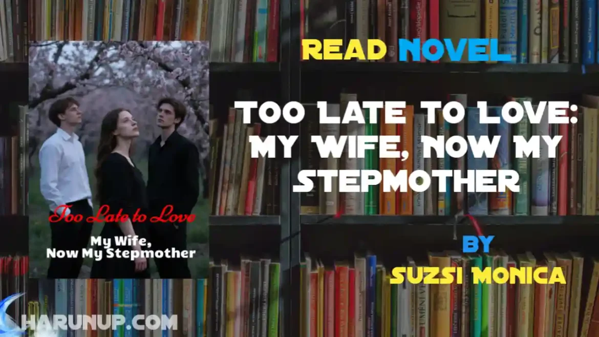 Too Late to Love: My Wife, Now My Stepmother Novel