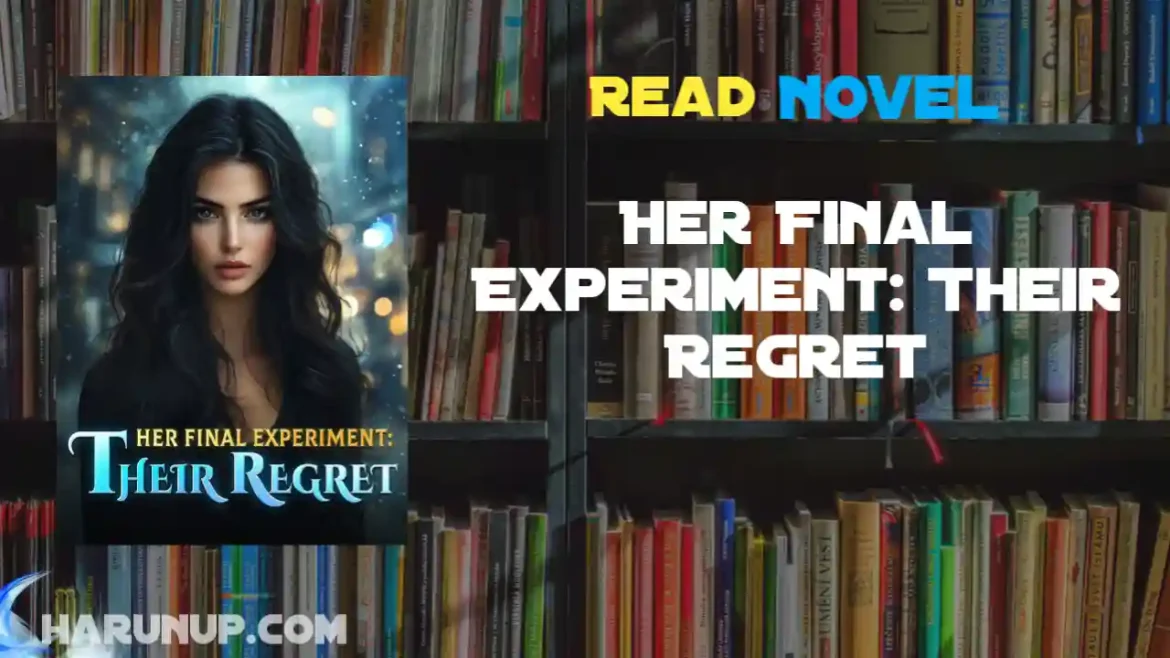 Her Final Experiment: Their Regret Novel