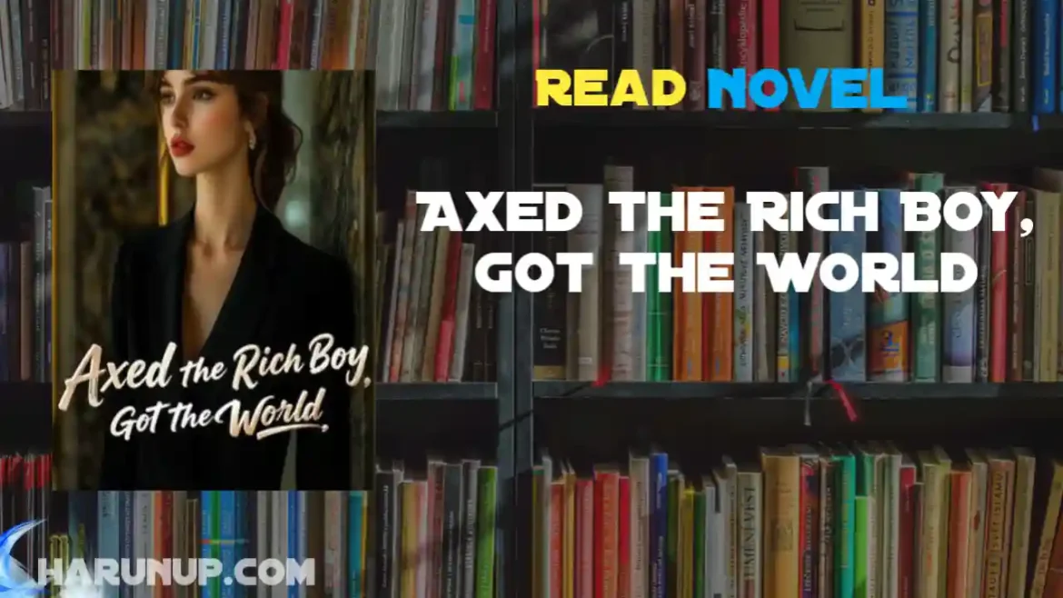 Axed the Rich Boy, Got the World Novel