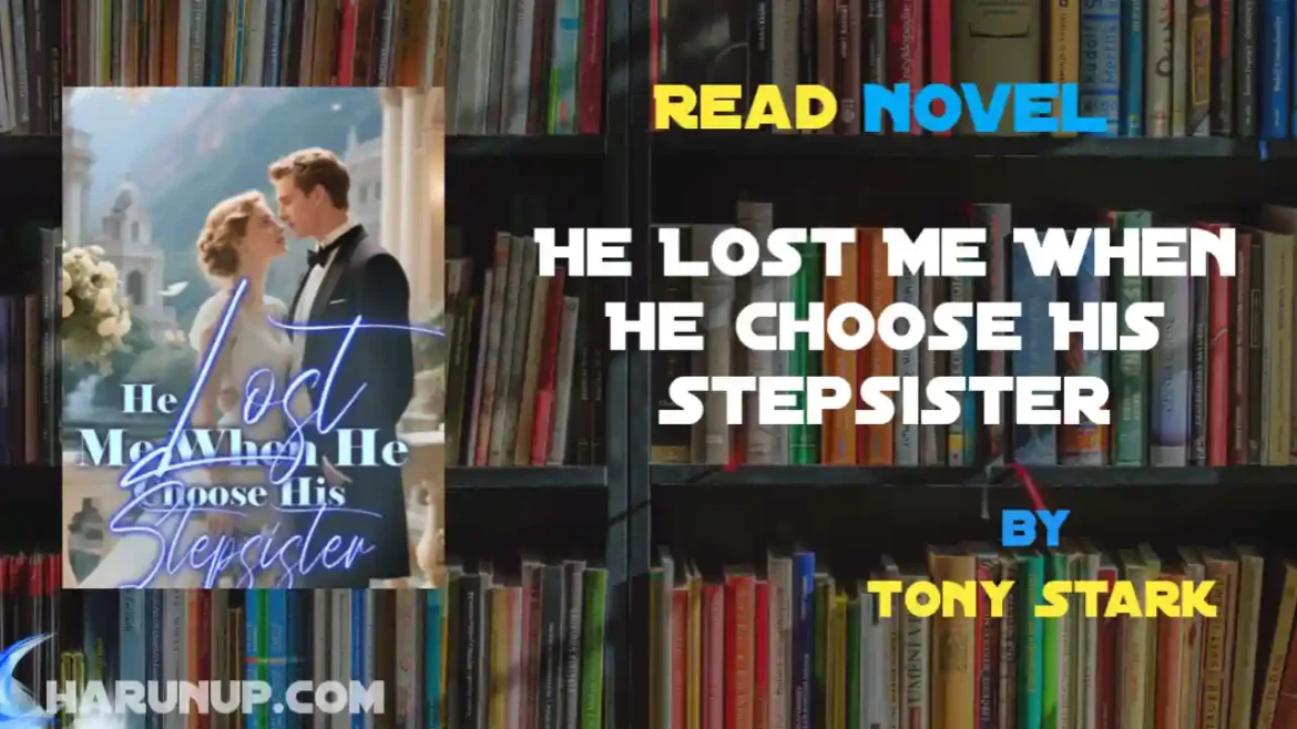 He Lost Me When He Choose His Stepsister Novel