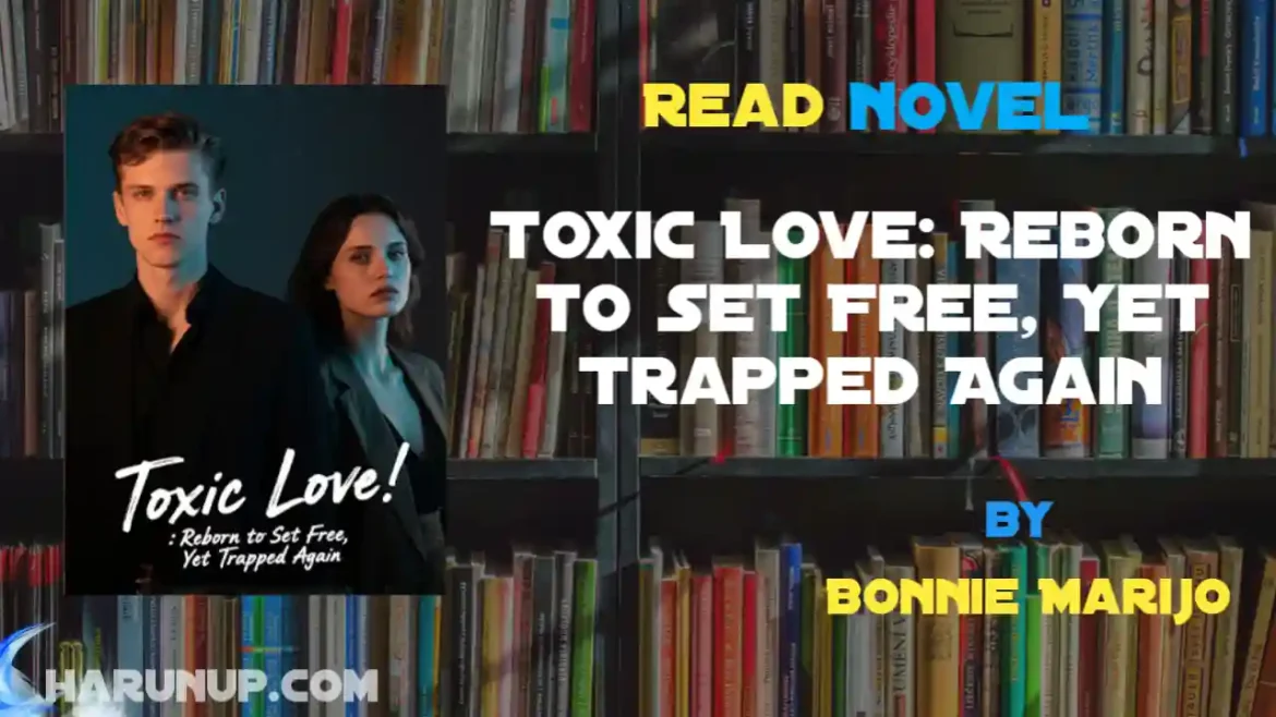Toxic Love: Reborn to Set Free, Yet Trapped Again Novel