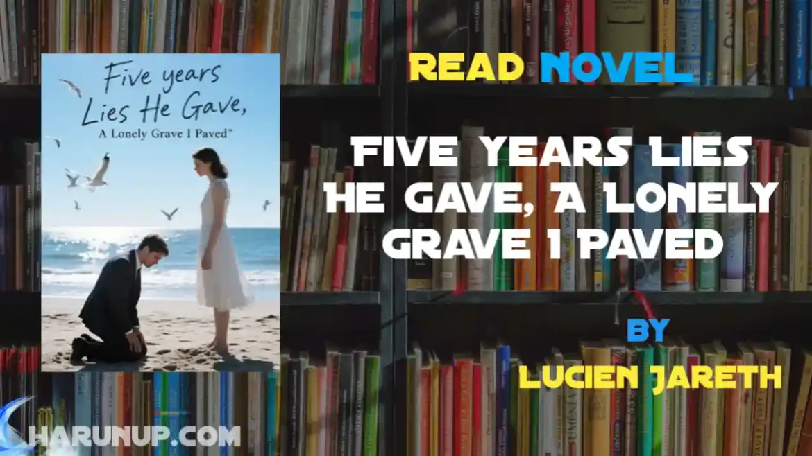 Five years Lies He Gave, A Lonely Grave I Paved Novel
