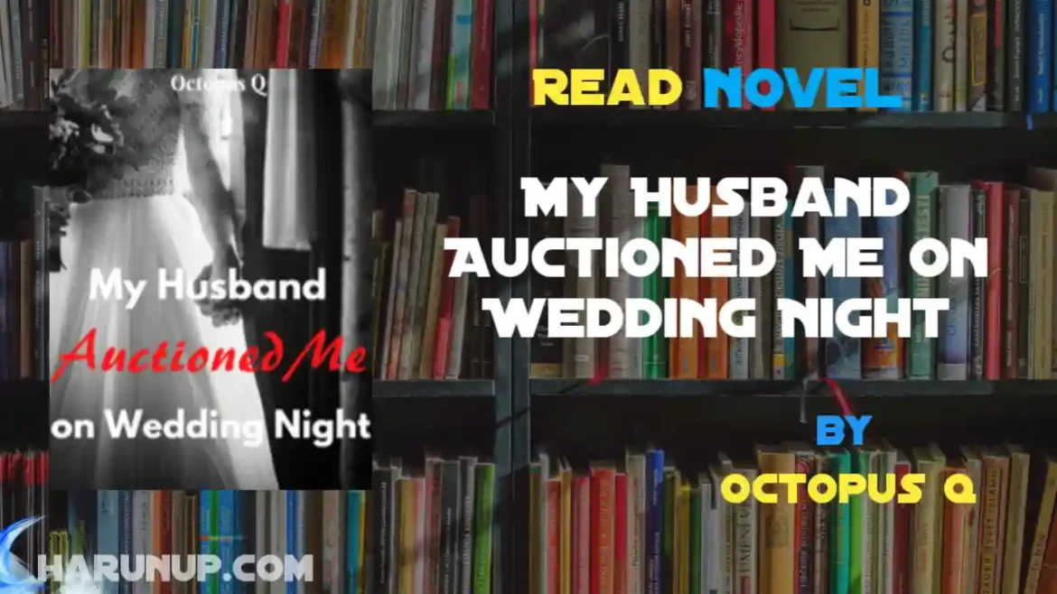 My Husband Auctioned Me on Wedding Night Novel