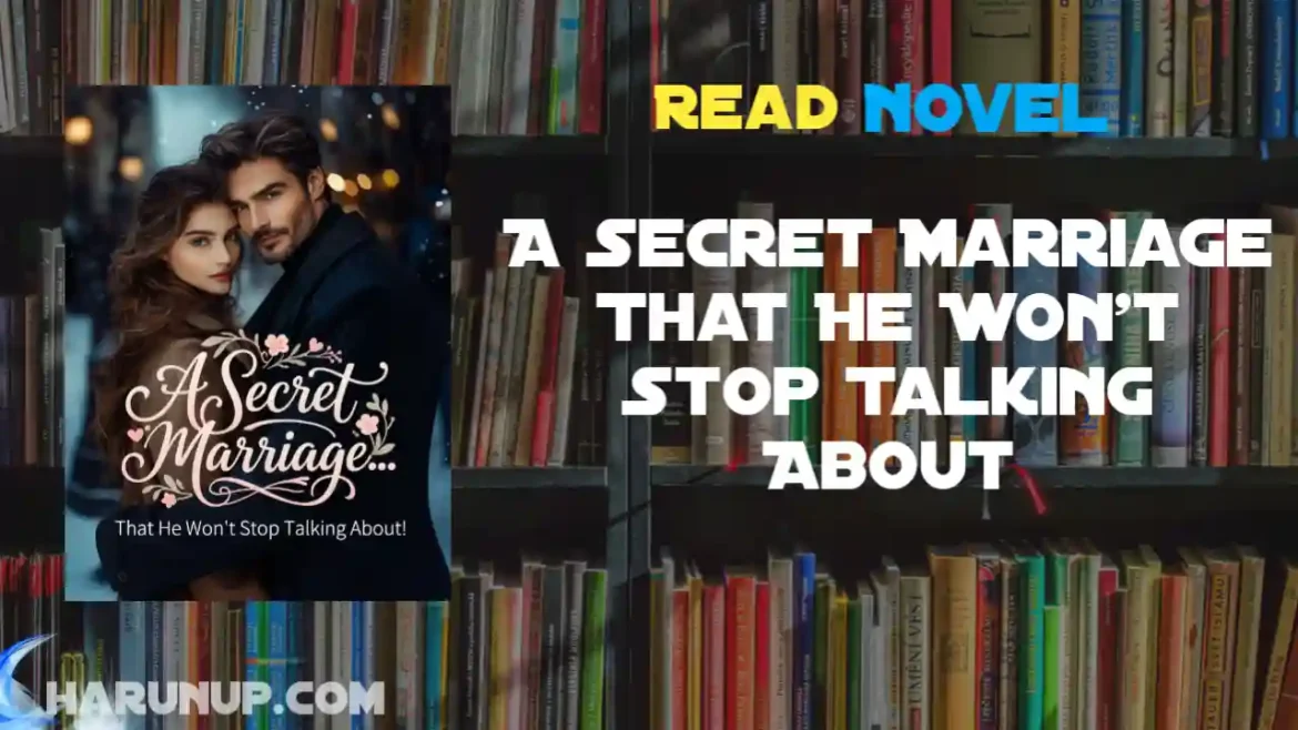 A Secret Marriage That He Won't Stop Talking About Novel