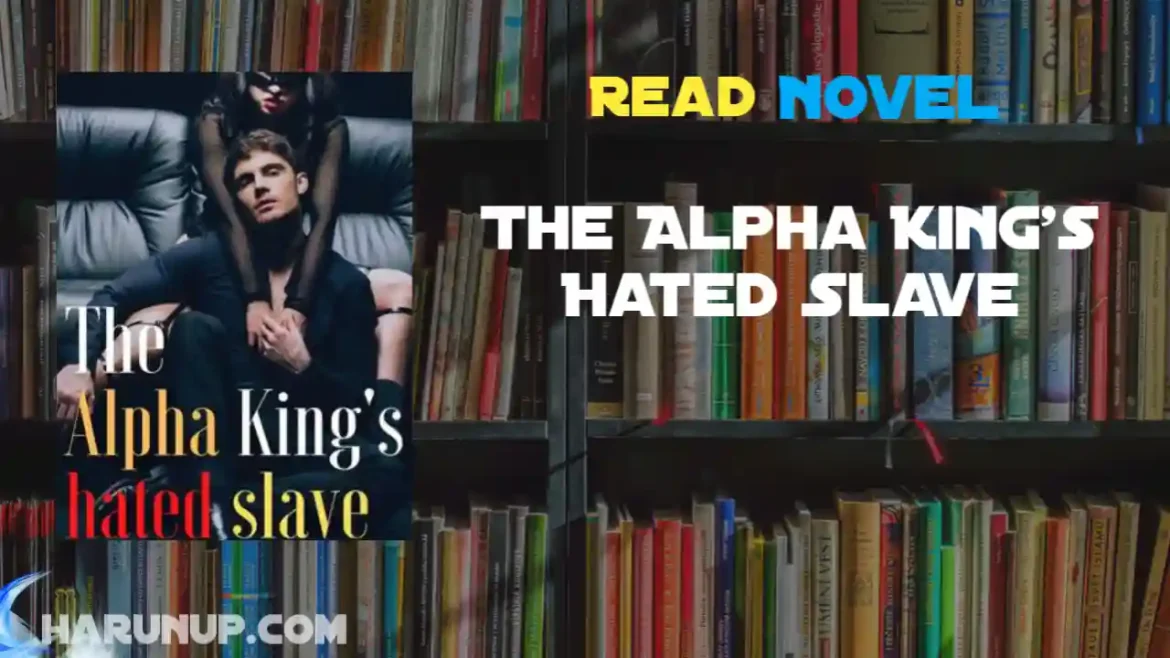 The Alpha King's Hated Slave Novel
