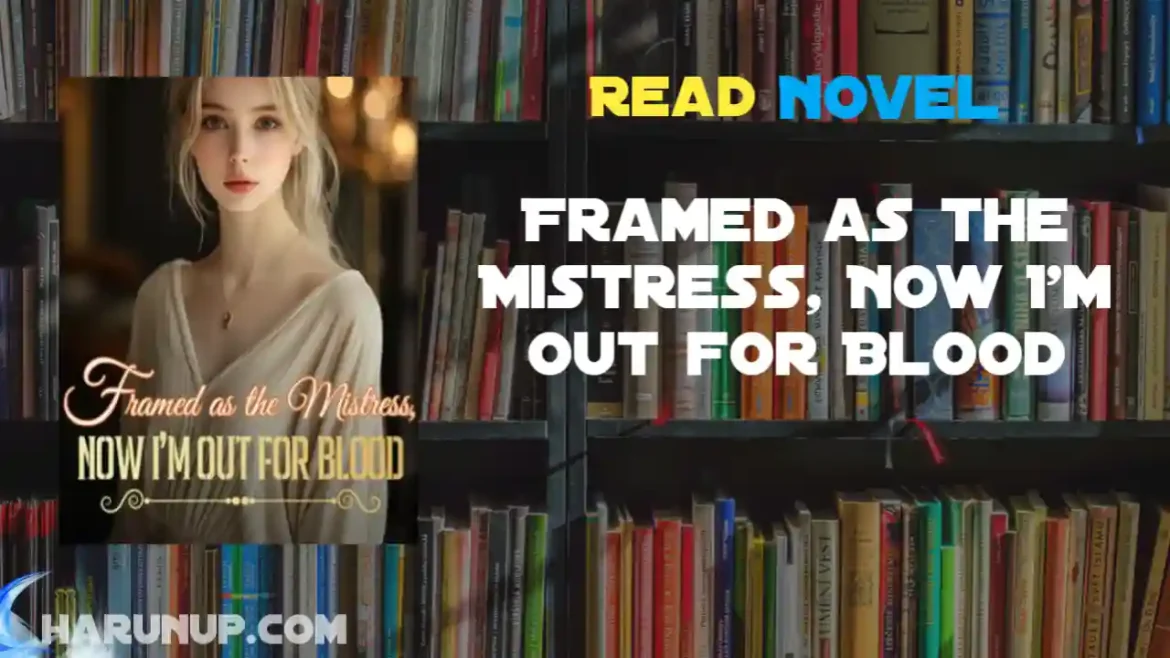 Framed as the Mistress, Now I'm Out for Blood Novel