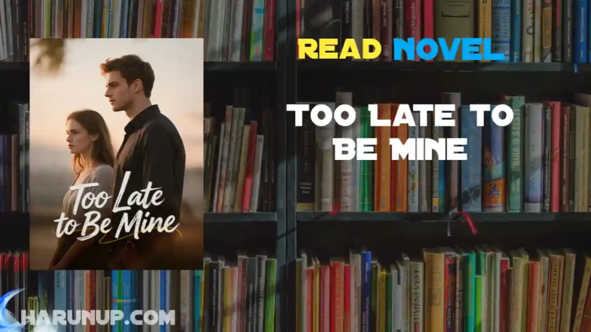 Too Late to Be Mine Novel